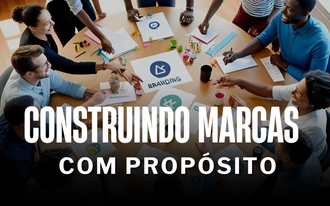 Construindo Marcas com Propósito em um Mundo Digital Saturado