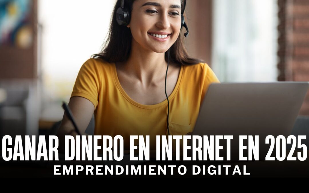 Ganar Dinero en Internet en 2025